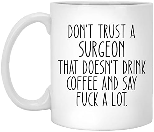 Не се доверявайте на Хирург, Който не Пие кафе И казва Много Нахуй Забавна Кафеена чаша, Подарък хирург, Чаша Хирург, Чаша за мъже и жени и 11 грама, Бяла, ЧАША-UK7IGYOIRH-11 г